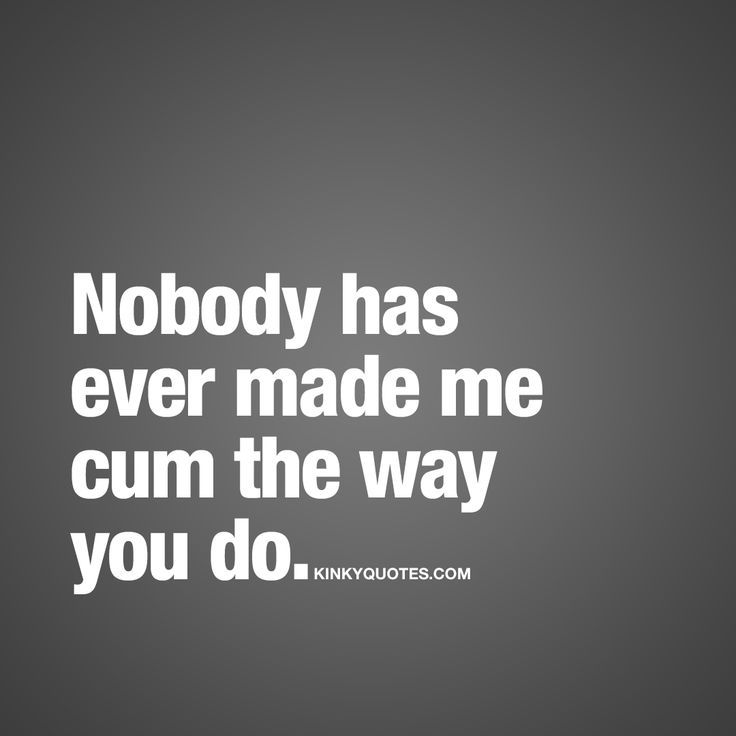 you make me cum You make me cum